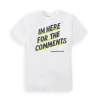 I'm Here For The Comments Tee